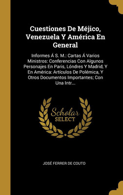 Cuestiones De Mejico, Venezuela Y America En General(Spanish, Hardcover, de Couto Jose Ferrer)
