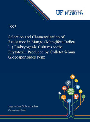 Selection and Characterization of Resistance in Mango (Mangifera Indica L.) Embryogenic Cultures to the Phytotoxin Produced by Colletotrichum Gloeosporioides Penz(English, Hardcover, Subramanian Jayasankar)