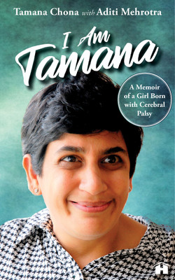 I Am Tamana: A Memoir of a Girl Born with Cerebral Palsy(English, Paperback, Tamana Chona, Aditi Mehrotra)
