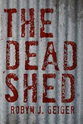 The Dead Shed(English, Paperback, Geiger Robyn J)