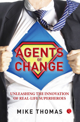 Agents of Change  - Unleashing The Innovation of Real-Life Superheroes(English, Undefined, Thomas Mike)