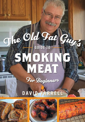 The Old Fat Guy's Guide to Smoking Meat for Beginners(English, Paperback, Farrell David)