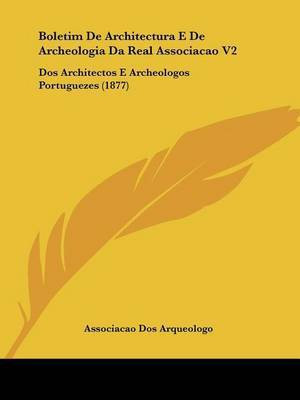 Boletim De Architectura E De Archeologia Da Real Associacao V2(English, Paperback, Associacao Dos Arqueologo)