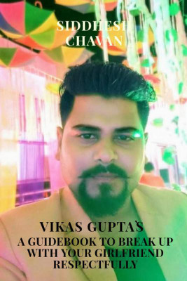 VIKAS GUPTA`S A GUIDEBOOK TO BREAK UP WITH YOUR GIRLFRIEND RESPECTFULLY(English, Paperback, SIDDHESH CHAVAN)