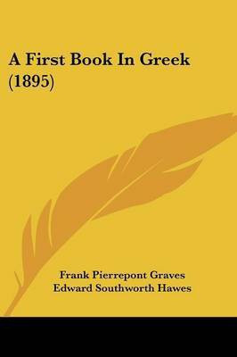 A First Book In Greek (1895)(English, Paperback, Graves Frank Pierrepont)