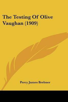 The Testing Of Olive Vaughan (1909)(English, Paperback, Brebner Percy James)