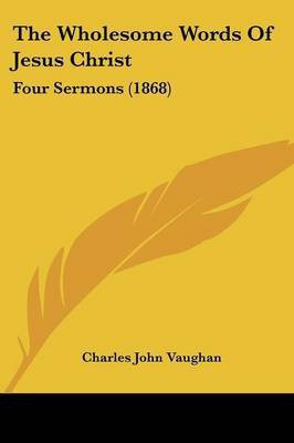The Wholesome Words Of Jesus Christ(English, Paperback, Vaughan Charles John)