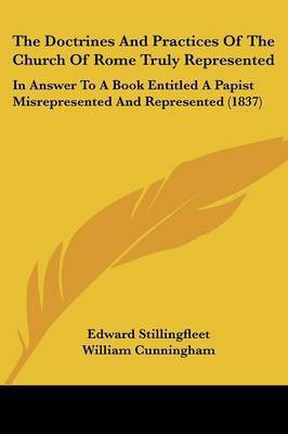 The Doctrines And Practices Of The Church Of Rome Truly Represented(English, Paperback, Stillingfleet Edward)