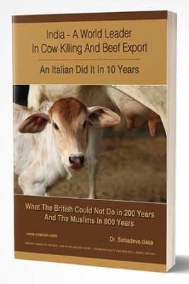 India A World Leader in Cow Killing and Beef Export - An Italian Did It in 10 Years: What the British Could Not Do in 200 Years and the Muslims in 8(English, 2015, Dr. Sahadeva Dasa)