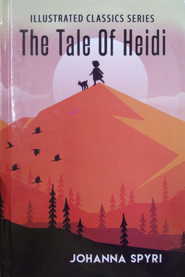 Tale Of Heidi : Illustrated Classics Series(English, Hardcover, Johanna Spyri)