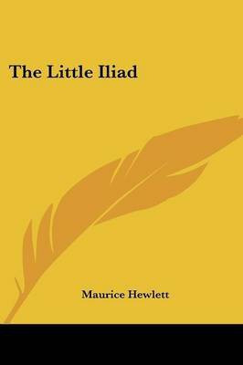 The Little Iliad(English, Paperback, Hewlett Maurice)