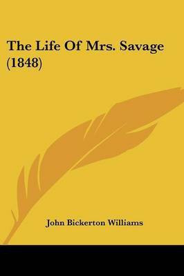 The Life Of Mrs. Savage (1848)(English, Paperback, Williams John Bickerton Sir)
