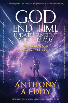 GOD End-Time Updates Ancient Alien History(English, Paperback, Eddy Anthony A)