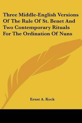 Three Middle-English Versions Of The Rule Of St. Benet And Two Contemporary Rituals For The Ordination Of Nuns(English, Paperback, unknown)