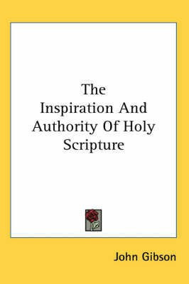 The Inspiration And Authority Of Holy Scripture(English, Paperback, Gibson John)