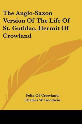 The Anglo-Saxon Version Of The Life Of St. Guthlac, Hermit Of Crowland(English, Paperback, Crowland Felix Of)