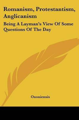 Romanism, Protestantism, Anglicanism(English, Paperback, Oxoniensis)