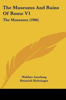 The Museums And Ruins Of Rome V1(English, Paperback, Amelung Walther)