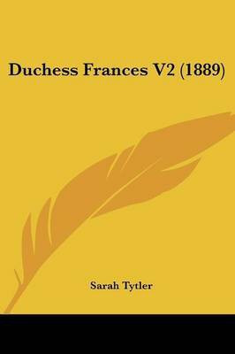 Duchess Frances V2 (1889)(English, Paperback, Tytler Sarah)