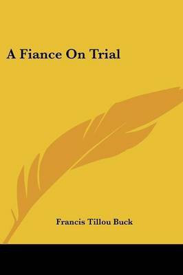 A Fiance On Trial(English, Paperback, Buck Francis Tillou)