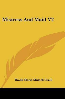 Mistress And Maid V2(English, Paperback, Craik Dinah Maria Mulock)