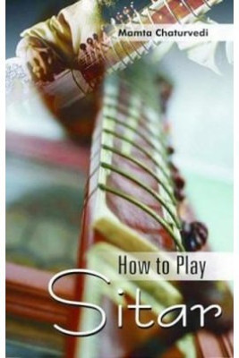 How to Play Sitar(English, Paperback, Chaturvedi Mamta)