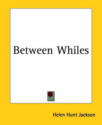 Between Whiles(English, Paperback, Jackson Helen Hunt)
