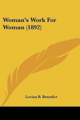 Woman's Work For Woman (1892)(English, Paperback, Benedict Lovina B)