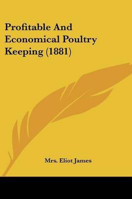 Profitable And Economical Poultry Keeping (1881)(English, Paperback, James Eliot Mrs)