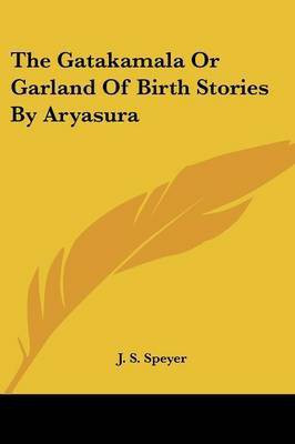 The Gatakamala Or Garland Of Birth Stories By Aryasura(English, Paperback, unknown)