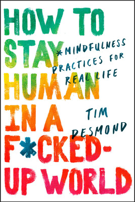 How to Stay Human in a F*Cked-Up World(English, Paperback, Desmond Tim)