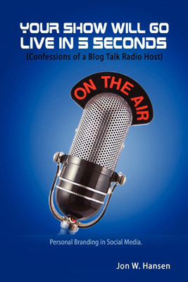 Your Show Will Go Live in 5 Seconds (Confessions of a Blog Talk Radio Host)(English, Paperback, Hansen Jon)