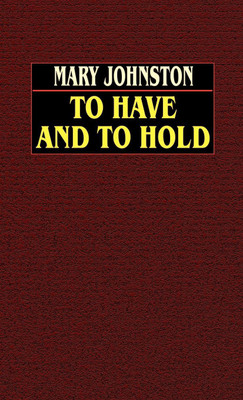 To Have and to Hold(English, Hardcover, Johnston Mary)