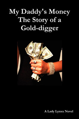 My Daddy's Money - The Story of a Gold-digger(English, Paperback, Lynxx Lady)