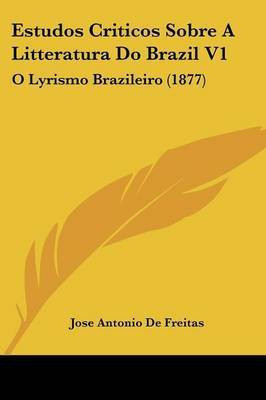 Estudos Criticos Sobre A Litteratura Do Brazil V1(English, Paperback, De Freitas Jose Antonio)