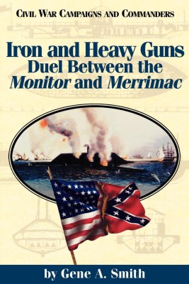 Iron and Heavy Guns: Duel between the Monitor and the Merrimac(English, Paperback, Smith Gene A.)