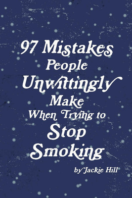 97 Mistakes People Unwittingly Make When Trying to Stop Smoking(English, Paperback, Hill Jackie)
