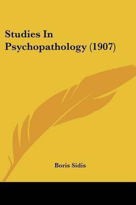 Studies In Psychopathology (1907)(English, Paperback, Sidis Boris)