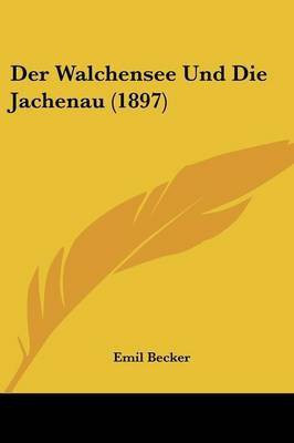 Der Walchensee Und Die Jachenau (1897)(German, Paperback, Becker Emil)