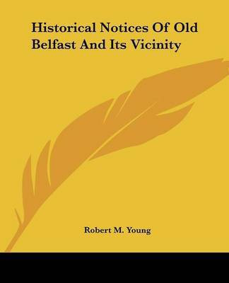 Historical Notices Of Old Belfast And Its Vicinity(English, Paperback, unknown)