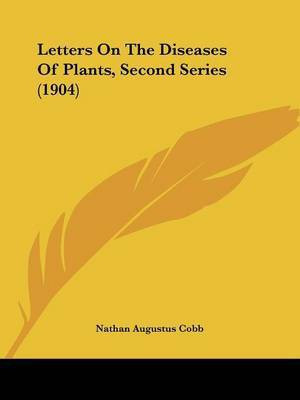 Letters On The Diseases Of Plants, Second Series (1904)(English, Paperback, Cobb Nathan Augustus)