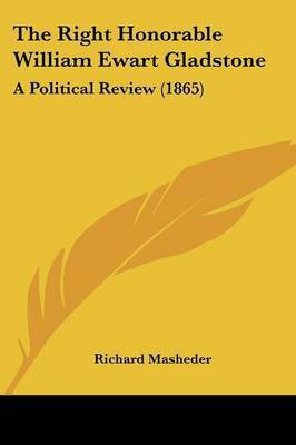 The Right Honorable William Ewart Gladstone(English, Paperback, Masheder Richard)