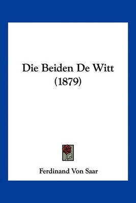 Die Beiden De Witt (1879)(German, Paperback, Saar Ferdinand Von)