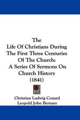 The Life Of Christians During The First Three Centuries Of The Church(English, Paperback, Couard Christian Ludwig)