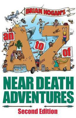 A to Z of Near-Death Adventures(English, Paperback, Hogan Brian Chuck Tony)