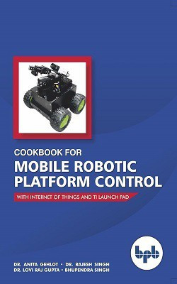 Cookbook for Mobile Robotic Platform Control(English, Paperback, Dr. Anita, Rajesh Lovi, Bhupendra)