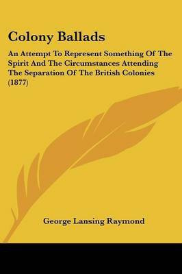 Colony Ballads(English, Paperback, Raymond George Lansing)