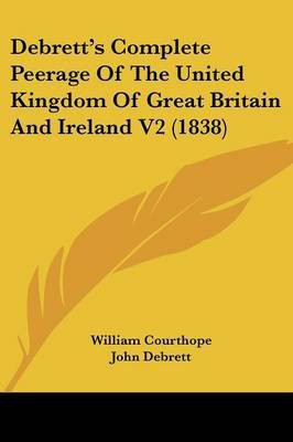 Debrett's Complete Peerage of the United Kingdom of Great Britain and Ireland V2 (1838)(English, Paperback, Courthope William)