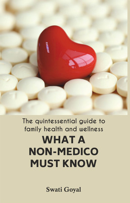 What A Non-Medico Must Know(English, Paperback, Goyal Sanjay)