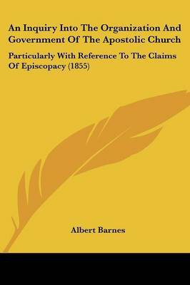 An Inquiry Into The Organization And Government Of The Apostolic Church(English, Paperback, Barnes Albert)